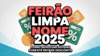 Feirão Limpa Nome 2025 Como Negociar Dívidas com até 99% de Desconto